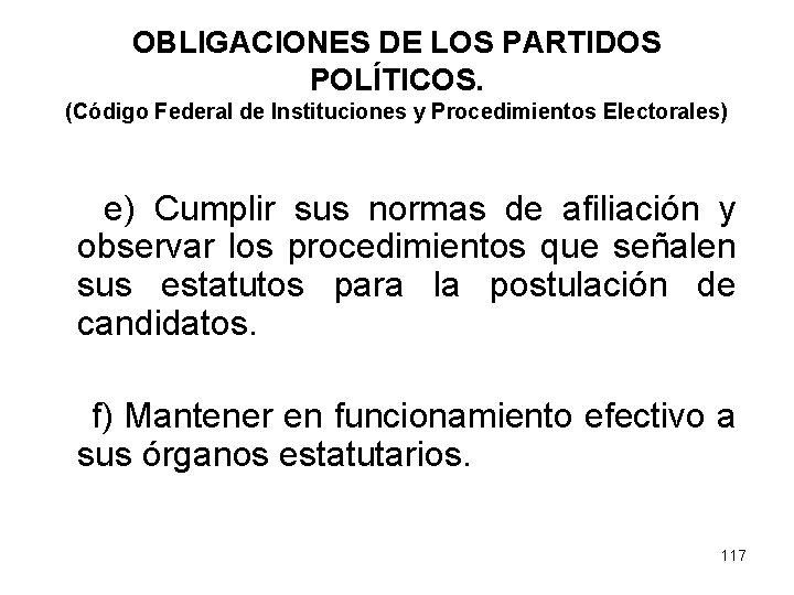 OBLIGACIONES DE LOS PARTIDOS POLÍTICOS. (Código Federal de Instituciones y Procedimientos Electorales) e) Cumplir