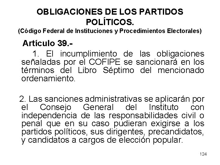 OBLIGACIONES DE LOS PARTIDOS POLÍTICOS. (Código Federal de Instituciones y Procedimientos Electorales) Artículo 39.