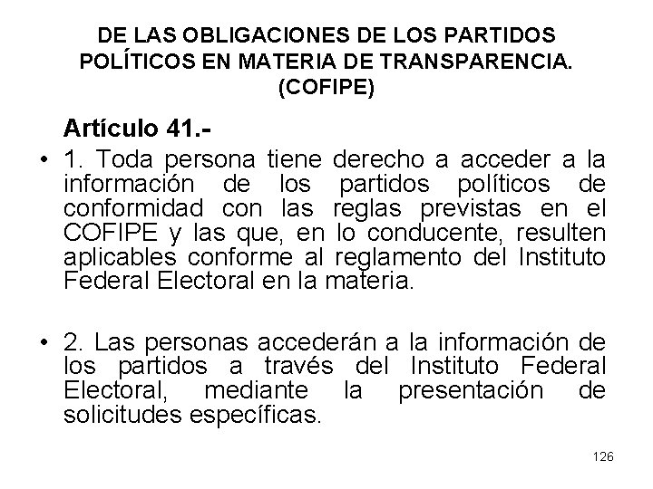 DE LAS OBLIGACIONES DE LOS PARTIDOS POLÍTICOS EN MATERIA DE TRANSPARENCIA. (COFIPE) Artículo 41.