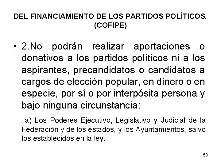 DEL FINANCIAMIENTO DE LOS PARTIDOS POLÍTICOS. (COFIPE) • 2. No podrán realizar aportaciones o