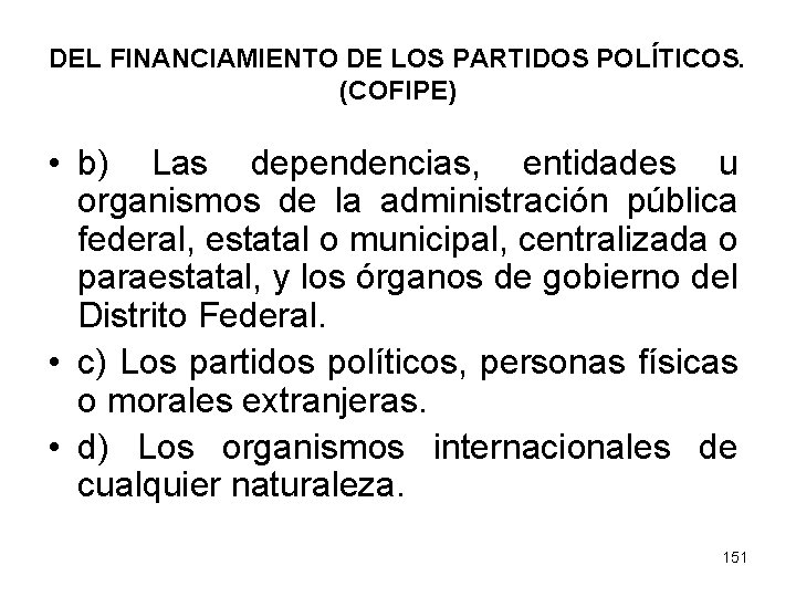 DEL FINANCIAMIENTO DE LOS PARTIDOS POLÍTICOS. (COFIPE) • b) Las dependencias, entidades u organismos