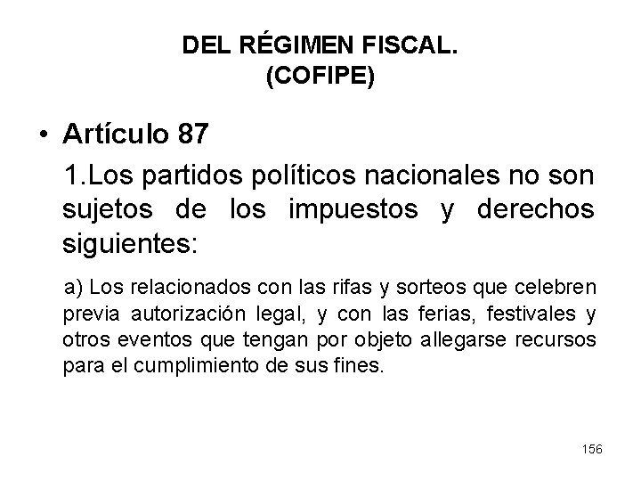 DEL RÉGIMEN FISCAL. (COFIPE) • Artículo 87 1. Los partidos políticos nacionales no son