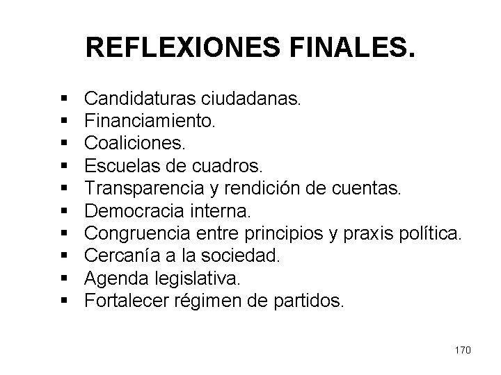 REFLEXIONES FINALES. § § § § § Candidaturas ciudadanas. Financiamiento. Coaliciones. Escuelas de cuadros.