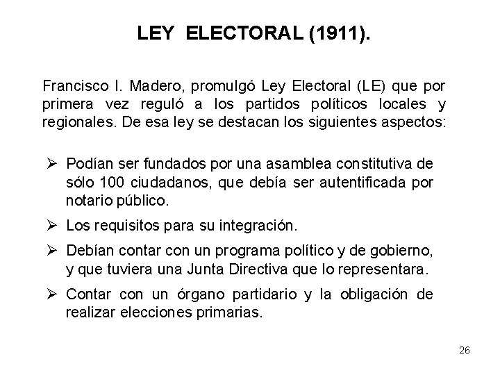 LEY ELECTORAL (1911). Francisco I. Madero, promulgó Ley Electoral (LE) que por primera vez