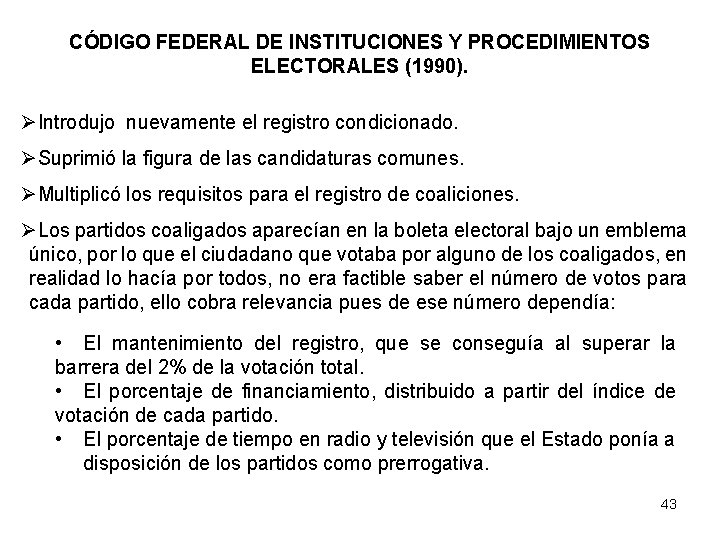 CÓDIGO FEDERAL DE INSTITUCIONES Y PROCEDIMIENTOS ELECTORALES (1990). ØIntrodujo nuevamente el registro condicionado. ØSuprimió