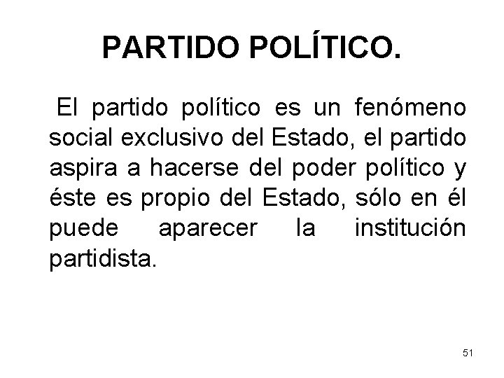 PARTIDO POLÍTICO. El partido político es un fenómeno social exclusivo del Estado, el partido