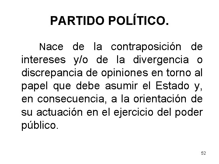 PARTIDO POLÍTICO. Nace de la contraposición de intereses y/o de la divergencia o discrepancia