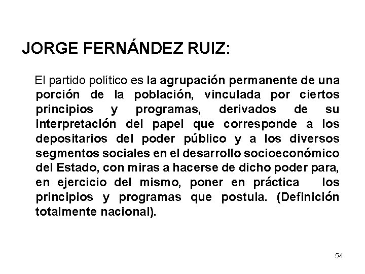 JORGE FERNÁNDEZ RUIZ: El partido político es la agrupación permanente de una porción de