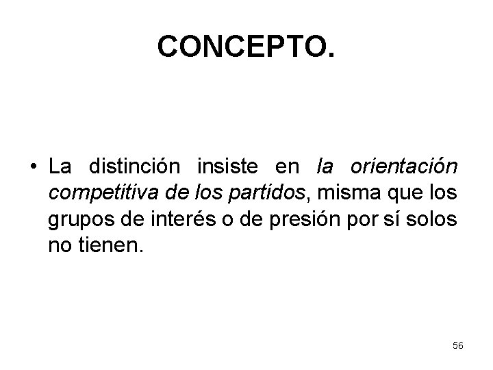 CONCEPTO. • La distinción insiste en la orientación competitiva de los partidos, misma que