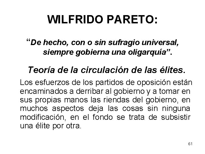 WILFRIDO PARETO: “De hecho, con o sin sufragio universal, siempre gobierna una oligarquía”. Teoría