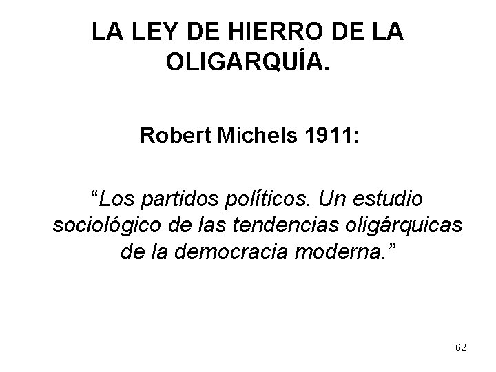 LA LEY DE HIERRO DE LA OLIGARQUÍA. Robert Michels 1911: “Los partidos políticos. Un