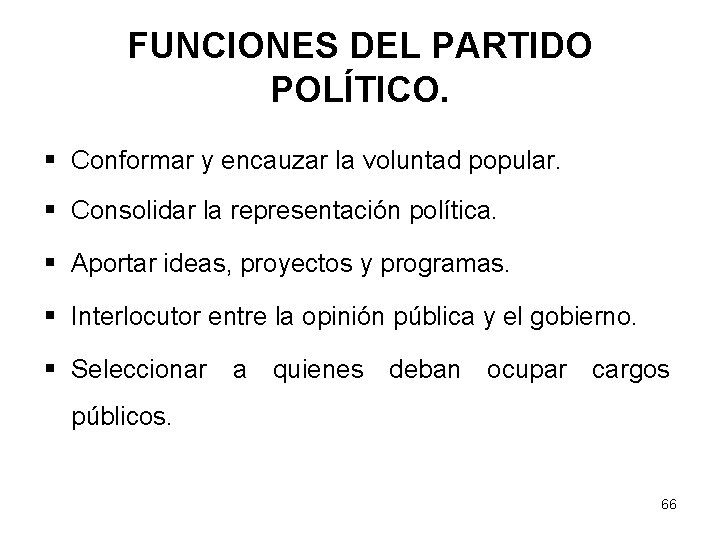 FUNCIONES DEL PARTIDO POLÍTICO. § Conformar y encauzar la voluntad popular. § Consolidar la