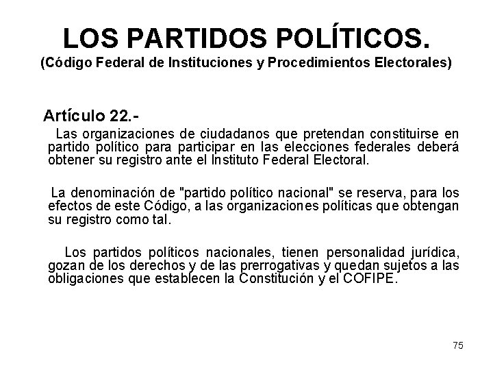 LOS PARTIDOS POLÍTICOS. (Código Federal de Instituciones y Procedimientos Electorales) Artículo 22. Las organizaciones