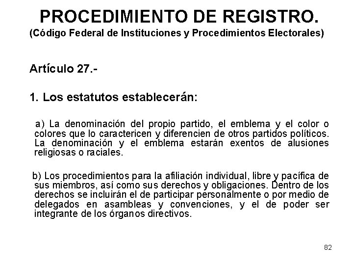PROCEDIMIENTO DE REGISTRO. (Código Federal de Instituciones y Procedimientos Electorales) Artículo 27. 1. Los