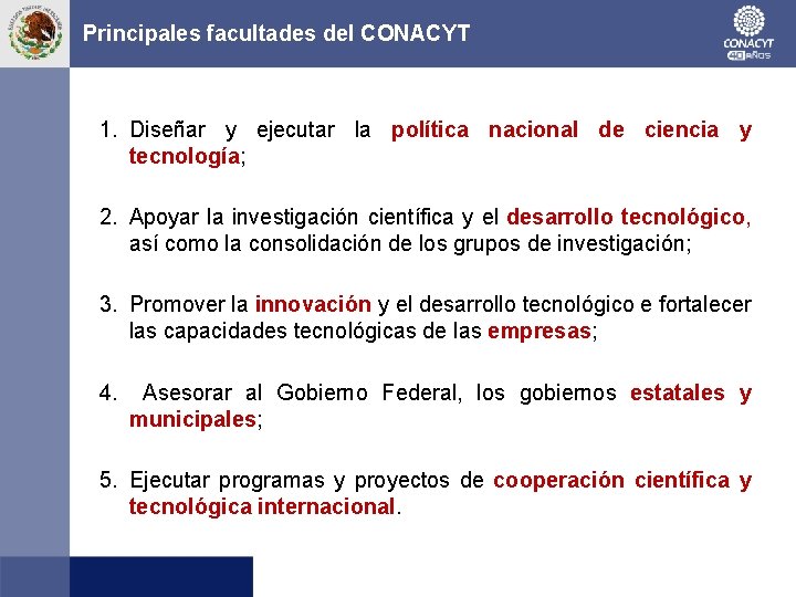 Principales facultades del CONACYT 1. Diseñar y ejecutar la política nacional de ciencia y