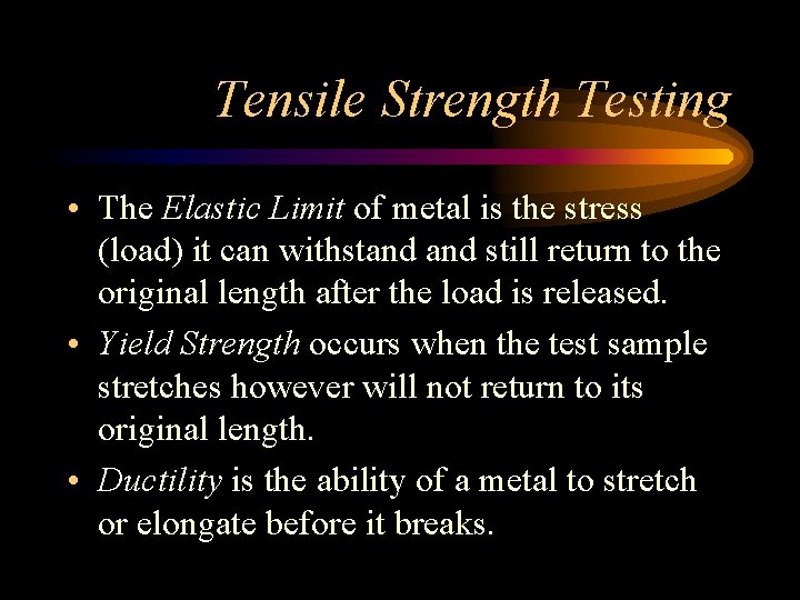 Tensile Strength Testing • The Elastic Limit of metal is the stress (load) it