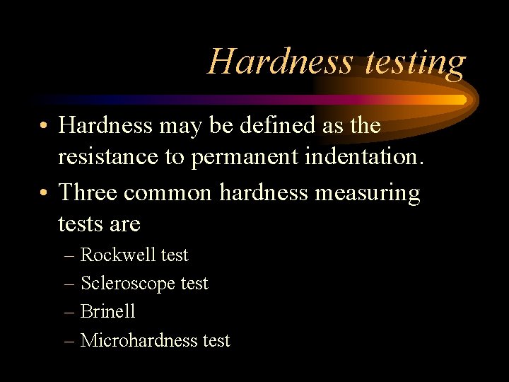 Hardness testing • Hardness may be defined as the resistance to permanent indentation. • Hardness testing • Hardness may be defined as the resistance to permanent indentation. •