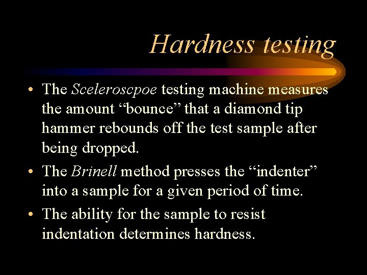 Hardness testing • The Sceleroscpoe testing machine measures the amount “bounce” that a diamond Hardness testing • The Sceleroscpoe testing machine measures the amount “bounce” that a diamond