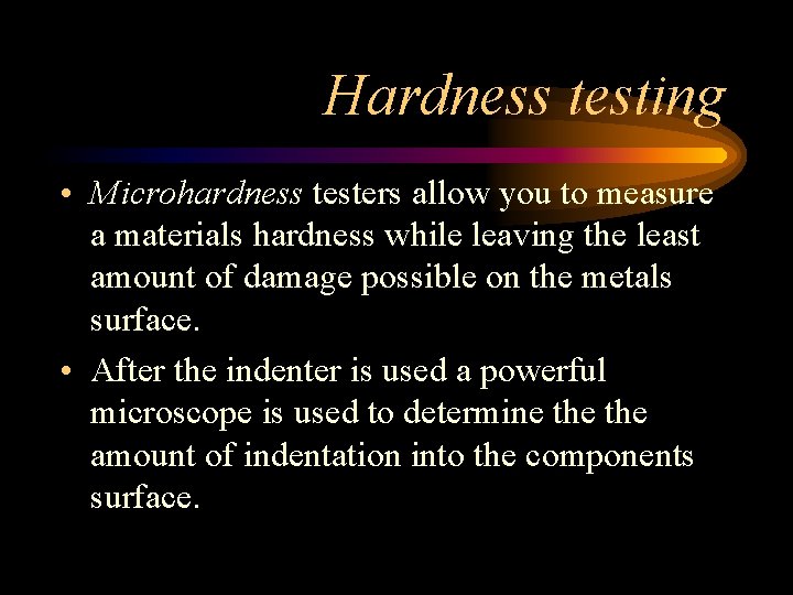 Hardness testing • Microhardness testers allow you to measure a materials hardness while leaving Hardness testing • Microhardness testers allow you to measure a materials hardness while leaving