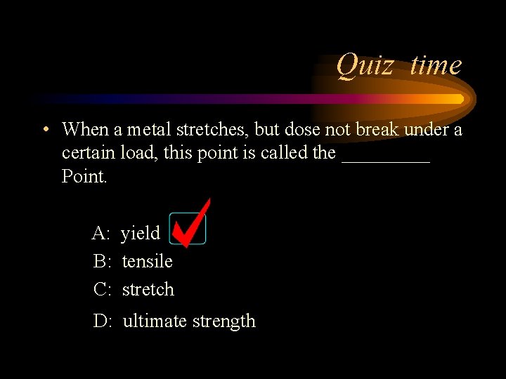 Quiz time • When a metal stretches, but dose not break under a certain Quiz time • When a metal stretches, but dose not break under a certain