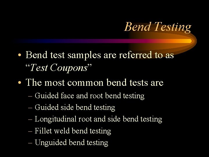 Bend Testing • Bend test samples are referred to as “Test Coupons” • The