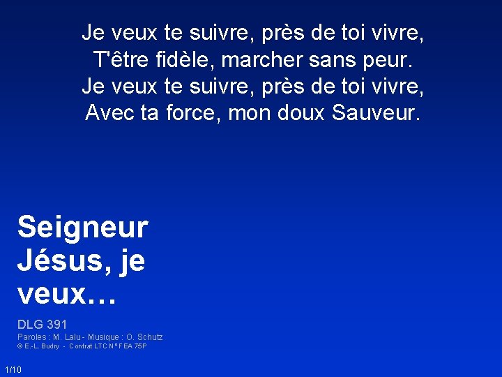 Je veux te suivre, près de toi vivre, T'être fidèle, marcher sans peur. Je