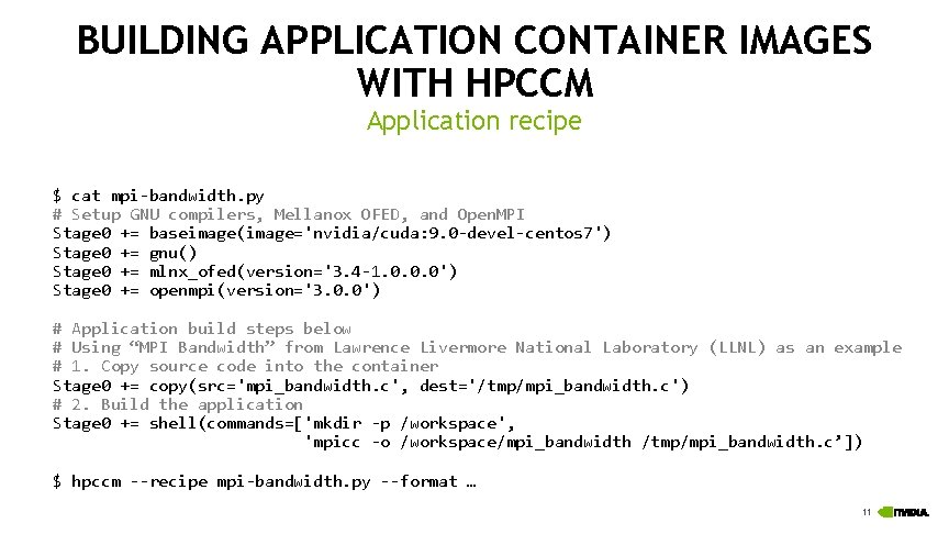 BUILDING APPLICATION CONTAINER IMAGES WITH HPCCM Application recipe $ cat mpi-bandwidth. py # Setup