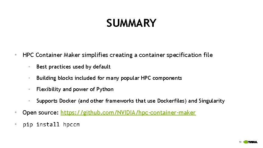 SUMMARY • HPC Container Maker simplifies creating a container specification file • Best practices