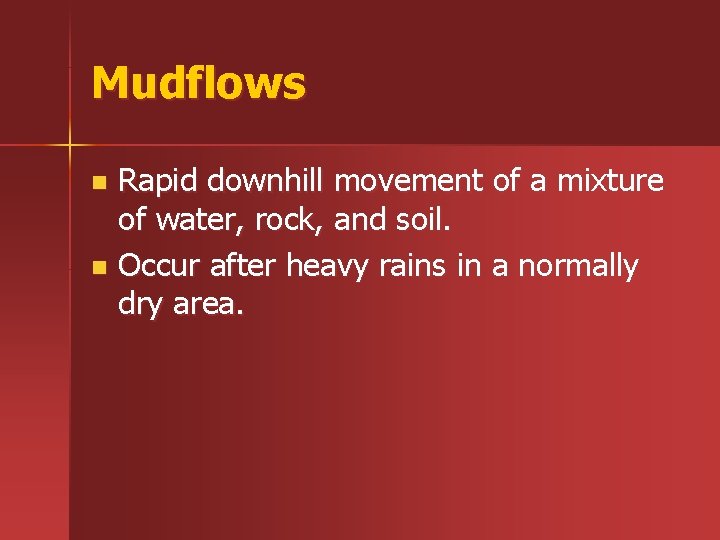 Mudflows Rapid downhill movement of a mixture of water, rock, and soil. n Occur