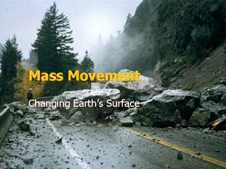 Mass Movement Changing Earth’s Surface 