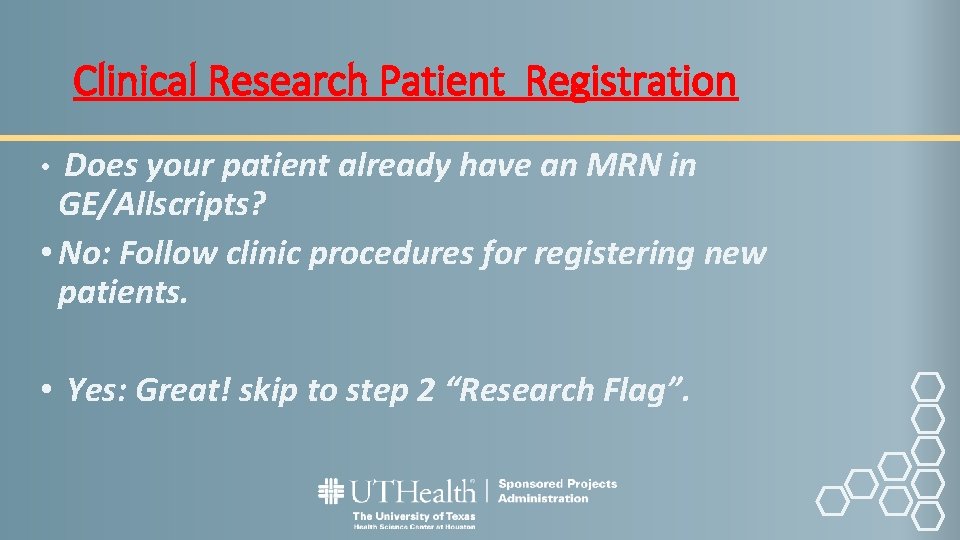 Clinical Research Patient Registration Does your patient already have an MRN in GE/Allscripts? •