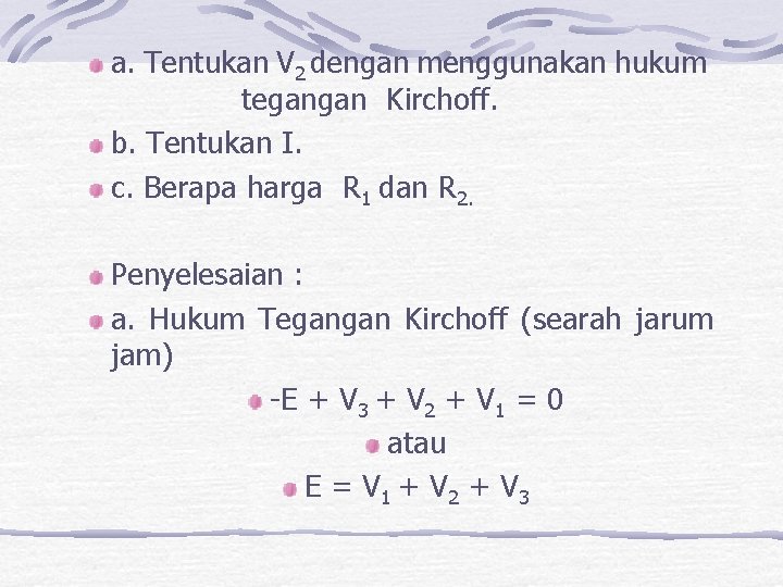 a. Tentukan V 2 dengan menggunakan hukum tegangan Kirchoff. b. Tentukan I. c. Berapa