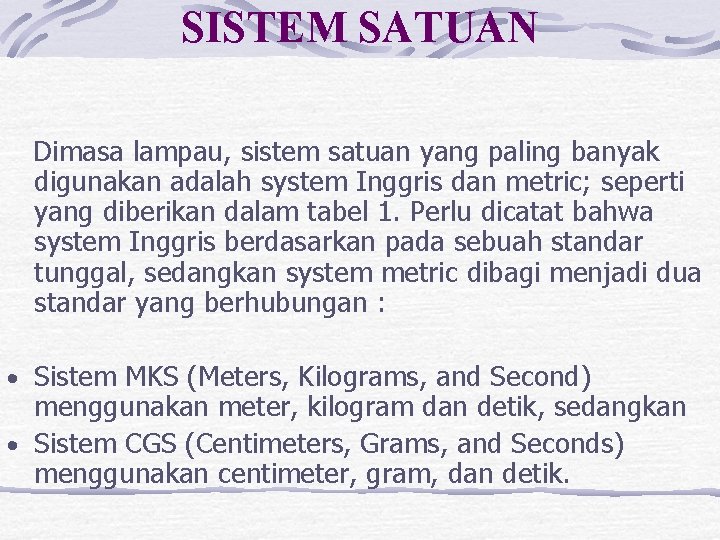 SISTEM SATUAN Dimasa lampau, sistem satuan yang paling banyak digunakan adalah system Inggris dan