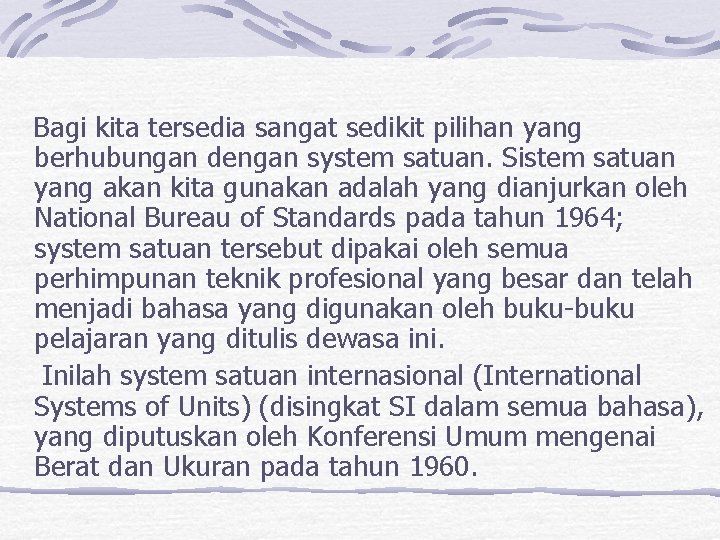  Bagi kita tersedia sangat sedikit pilihan yang berhubungan dengan system satuan. Sistem satuan