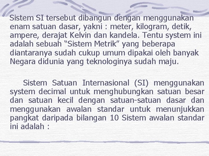  Sistem SI tersebut dibangun dengan menggunakan enam satuan dasar, yakni : meter, kilogram,