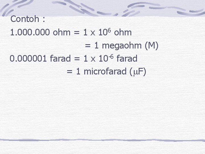  Contoh : 1. 000 ohm = 1 x 106 ohm = 1 megaohm