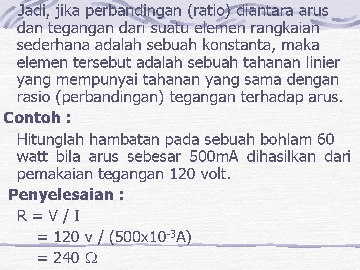  Jadi, jika perbandingan (ratio) diantara arus dan tegangan dari suatu elemen rangkaian sederhana