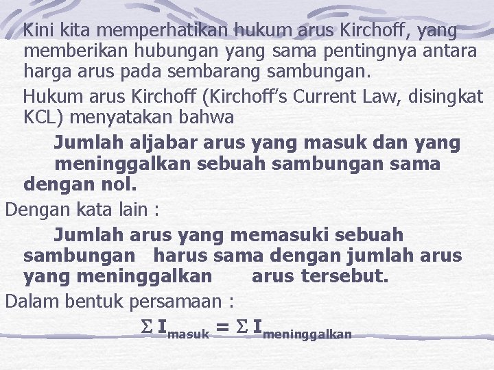  Kini kita memperhatikan hukum arus Kirchoff, yang memberikan hubungan yang sama pentingnya antara