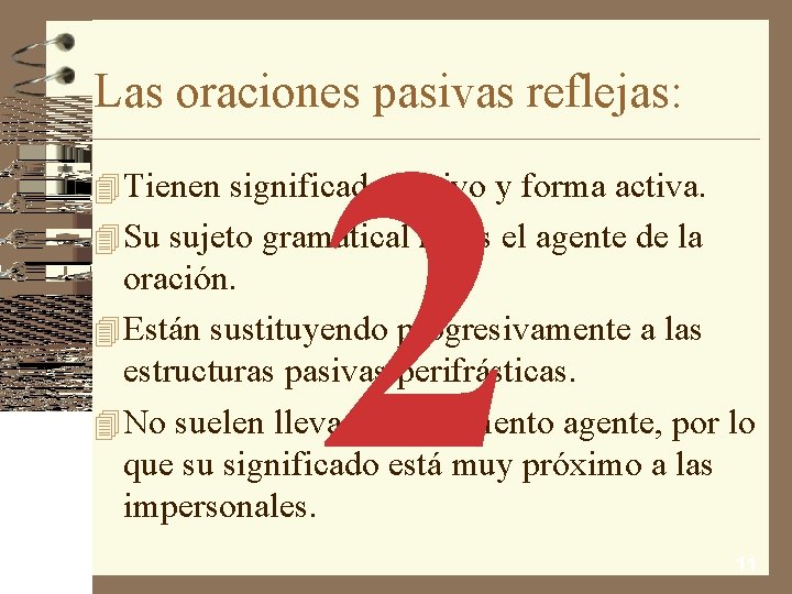 Las oraciones pasivas reflejas: 2 4 Tienen significado pasivo y forma activa. 4 Su