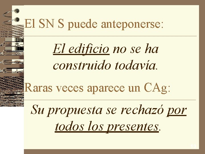 El SN S puede anteponerse: El edificio no se ha construido todavía. Raras veces
