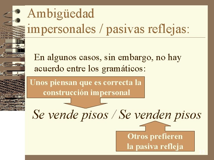 Ambigüedad impersonales / pasivas reflejas: En algunos casos, sin embargo, no hay acuerdo entre
