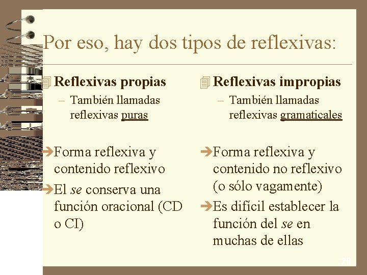 Por eso, hay dos tipos de reflexivas: 4 Reflexivas propias – También llamadas reflexivas