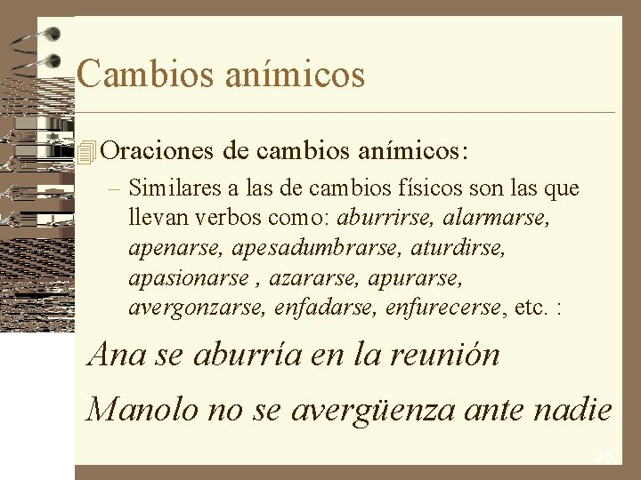 Cambios anímicos 4 Oraciones de cambios anímicos: – Similares a las de cambios físicos