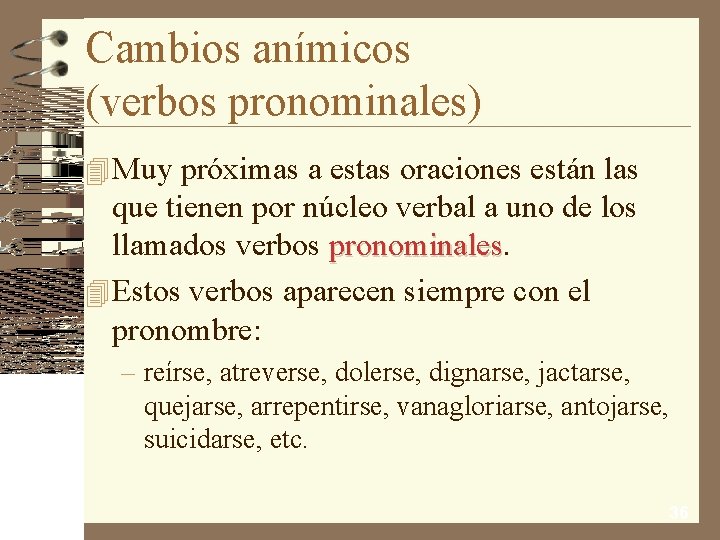 Cambios anímicos (verbos pronominales) 4 Muy próximas a estas oraciones están las que tienen