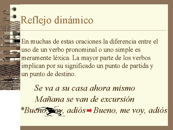 Reflejo dinámico En muchas de estas oraciones la diferencia entre el uso de un