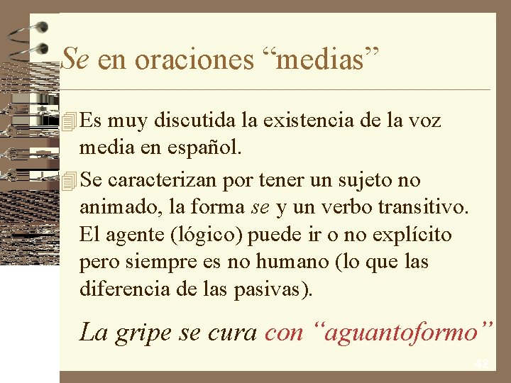 Se en oraciones “medias” 4 Es muy discutida la existencia de la voz media