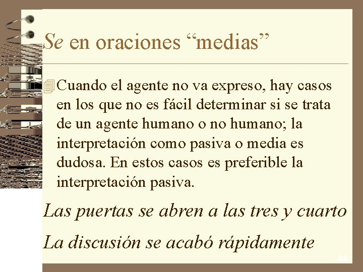 Se en oraciones “medias” 4 Cuando el agente no va expreso, hay casos en