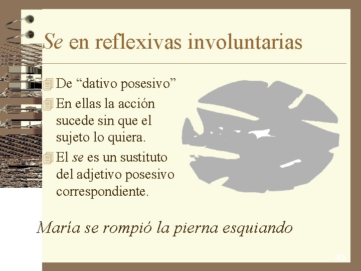 Se en reflexivas involuntarias 4 De “dativo posesivo” 4 En ellas la acción sucede