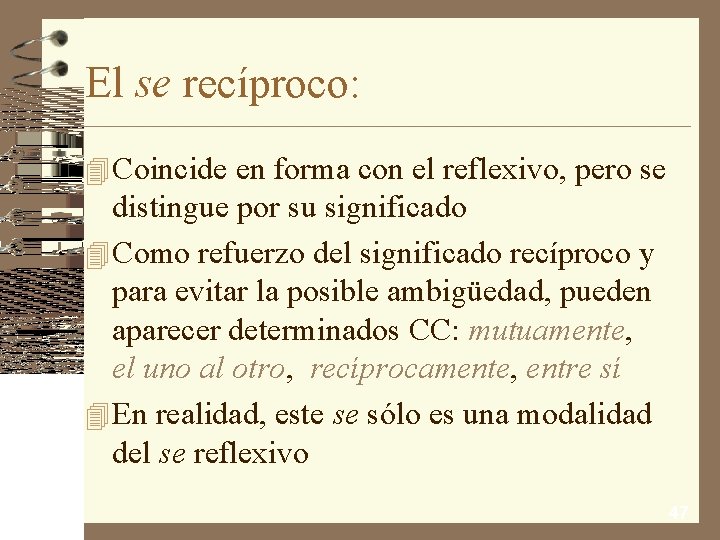 El se recíproco: 4 Coincide en forma con el reflexivo, pero se distingue por