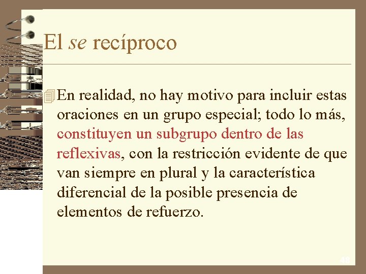 El se recíproco 4 En realidad, no hay motivo para incluir estas oraciones en